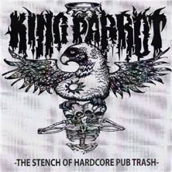 King Parrot : The Stench of Hardcore Pub Trash